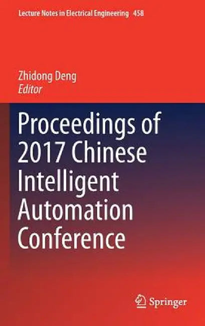 Proceedings of 2017 Chinese Intelligent Automation Conference by Zhidong Deng