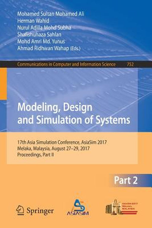 Modeling, Design and Simulation of Systems: 17th Asia Simulation Conference, Asiasim 2017, Melaka, Malaysia, August 27 - 29, 2017, Proceedings, Part I by Mohamed Sultan Mohamed Ali