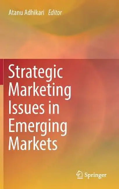Strategic Marketing Issues in Emerging Markets by Atanu Adhikari