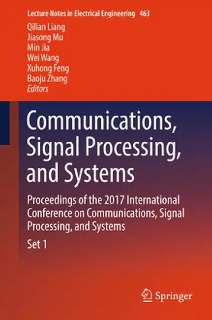 Communications, Signal Processing, and Systems: Proceedings of the 2017 International Conference on Communications, Signal Processing, and Systems by Qilian Liang