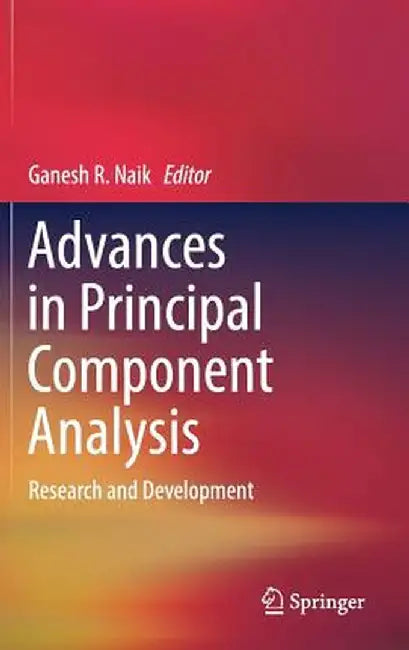 Advances in Principal Component Analysis: Research and Development by Ganesh R. Naik