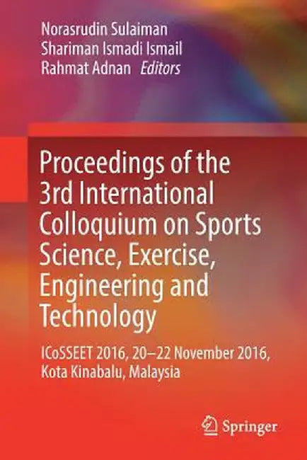 Proceedings of the 3rd International Colloquium on Sports Science, Exercise, Engineering and Technology: Icosseet 2016, 20-22 November 2016, Kota Kina by Norasrudin Sulaiman