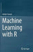 Machine Learning with R by Abhijit Ghatak