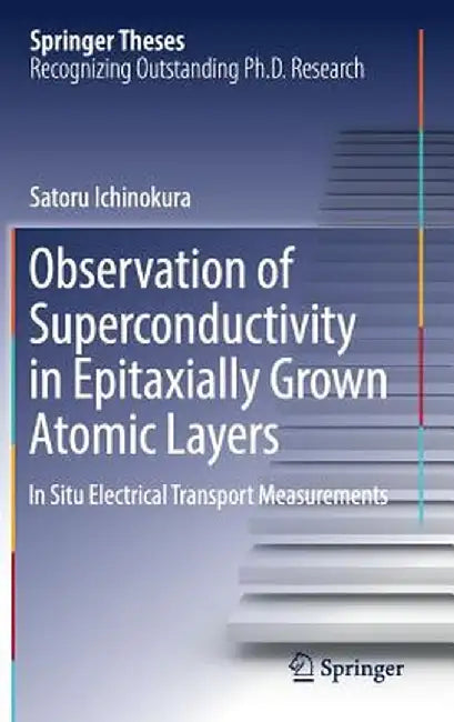 Observation of Superconductivity in Epitaxially Grown Atomic Layers: In Situ Electrical Transport Measurements by Satoru Ichinokura