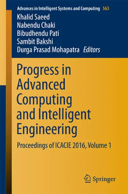 Progress in Advanced Computing and Intelligent Engineering: Proceedings of Icacie 2016, Volume 1 by Khalid Saeed