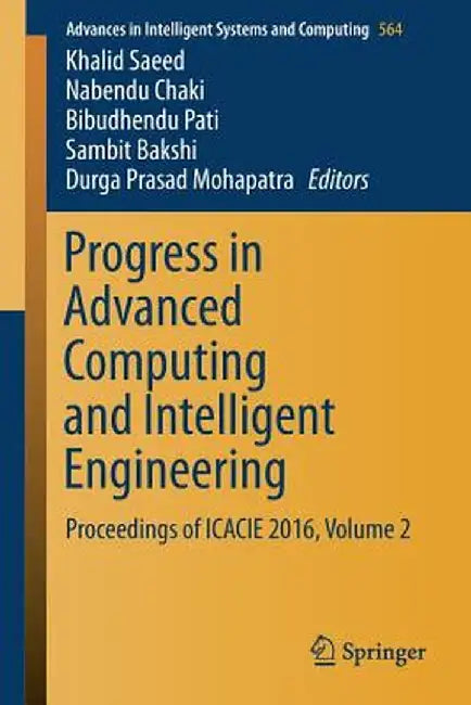 Progress in Advanced Computing and Intelligent Engineering: Proceedings of Icacie 2016, Volume 2 by Khalid Saeed