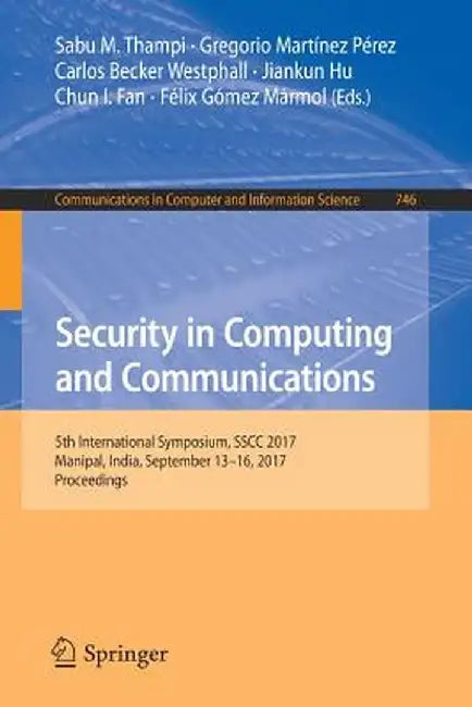 Security in Computing and Communications: 5th International Symposium, Sscc 2017, Manipal, India, September 13-16, 2017, Proceedings by Sabu M. Thampi