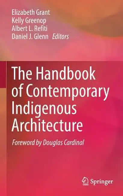 The Handbook of Contemporary Indigenous Architecture by Elizabeth Grant