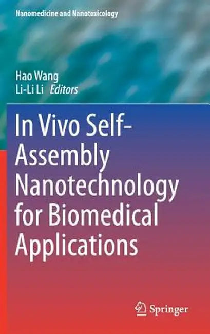 In Vivo Self-Assembly Nanotechnology for Biomedical Applications by Hao Wang