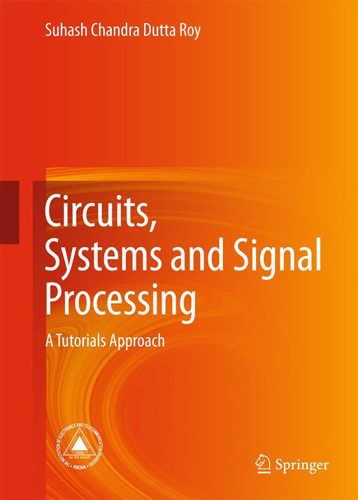 Circuits Systems and Signal Processing-A Tutorials Approach by Dutta Roy