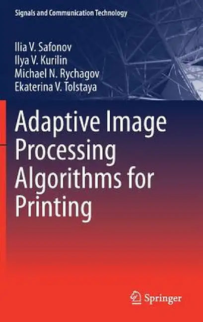 Adaptive Image Processing Algorithms for Printing by Ilia V. Safonov