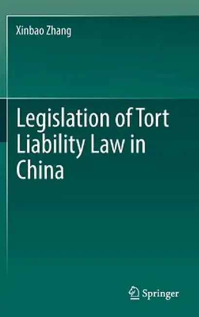 Legislation of Tort Liability Law in China by Xinbao Zhang