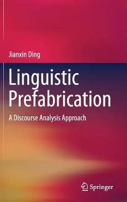 Linguistic Prefabrication: A Discourse Analysis Approach by Jianxin Ding