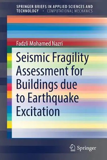 Seismic Fragility Assessment for Buildings Due to Earthquake Excitation by Fadzli Mohamed Nazri