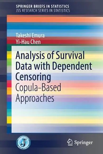 Analysis of Survival Data with Dependent Censoring: Copula-Based Approaches by Takeshi Emura