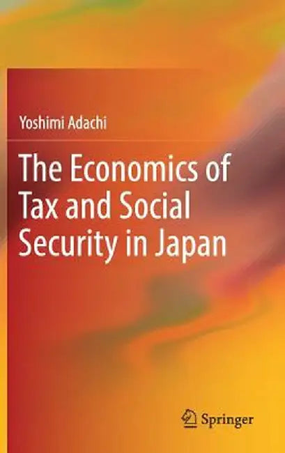 The Economics of Tax and Social Security in Japan by Yoshimi Adachi