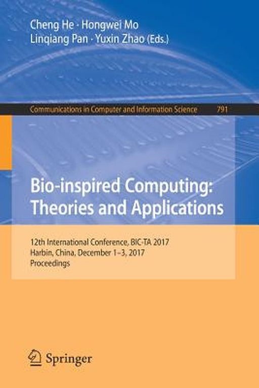 Bio-Inspired Computing: Theories and Applications: 12th International Conference, Bic-Ta 2017, Harbin, China, December 1-3, 2017, Proceedings by Cheng He