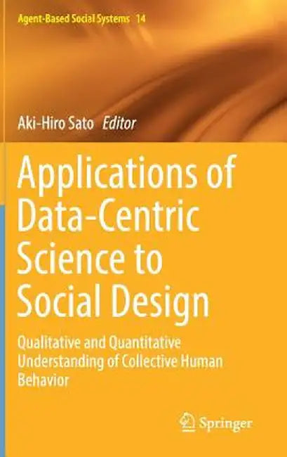Applications of Data-Centric Science to Social Design: Qualitative and Quantitative Understanding of Collective Human Behavior by Aki-Hiro Sato