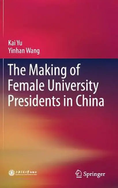 The Making of Female University Presidents in China by Kai Yu