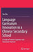 Language Curriculum Innovation in a Chinese Secondary School: A Study of Teacher Cognition and Classroom Practices by Yan Zhu