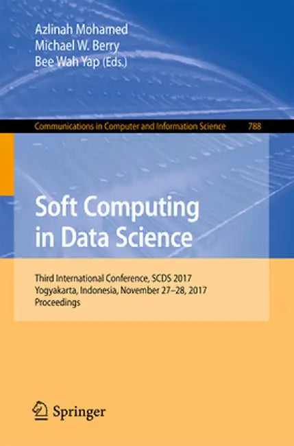 Soft Computing in Data Science: Third International Conference, Scds 2017, Yogyakarta, Indonesia, November 27-28, 2017, Proceedings by Azlinah Mohamed