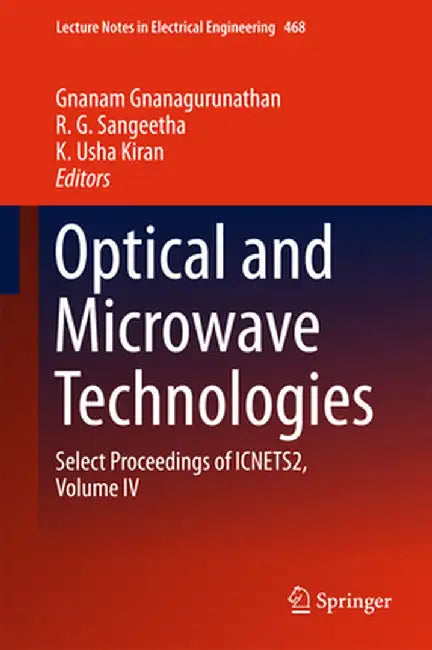 Optical and Microwave Technologies: Select Proceedings of Icnets2, Volume IV by Gnanam Gnanagurunathan