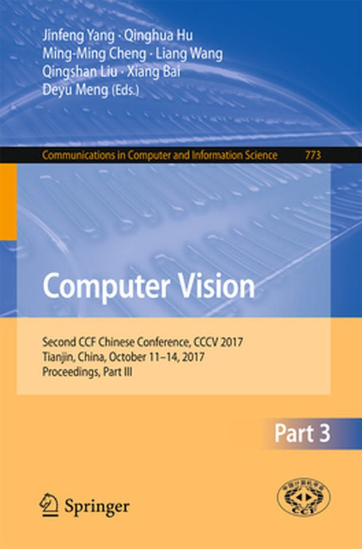 Computer Vision: Second Ccf Chinese Conference, CCCV 2017, Tianjin, China, October 11-14, 2017, Proceedings, Part III by Jinfeng Yang