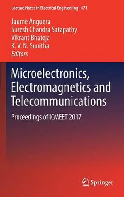 Microelectronics, Electromagnetics and Telecommunications: Proceedings of Icmeet 2017 by Jaume Anguera