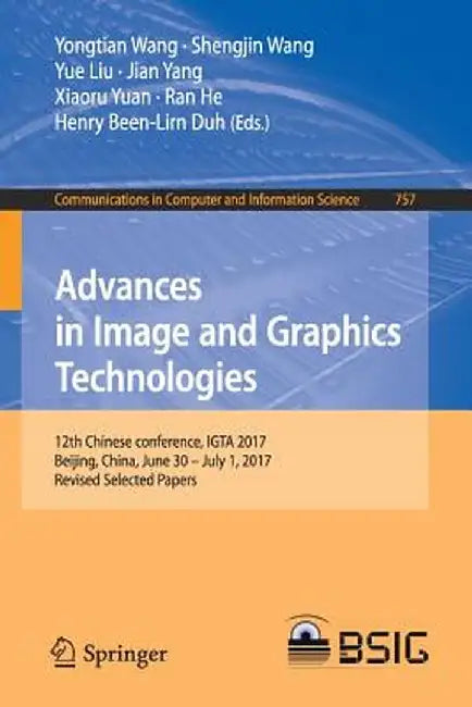 Advances in Image and Graphics Technologies: 12th Chinese Conference, Igta 2017, Beijing, China, June 30 - July 1, 2017, Revised Selected Papers by Yongtian Wang