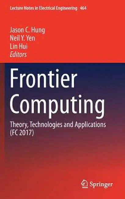 Frontier Computing: Theory, Technologies and Applications (FC 2017) by Jason C. Hung