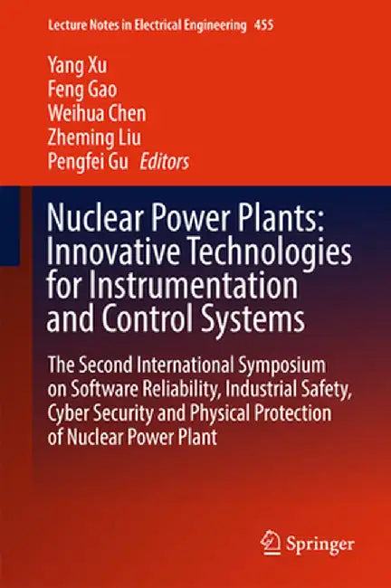 Nuclear Power Plants: Innovative Technologies for Instrumentation and Control Systems: The Second International Symposium on Software Reliability, Ind by Yang Xu