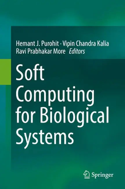 Soft Computing for Biological Systems by Hemant J. Purohit