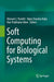 Soft Computing for Biological Systems by Hemant J. Purohit