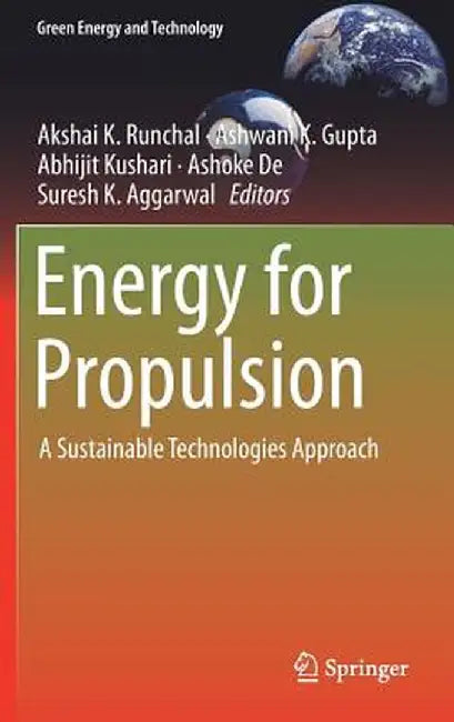 Energy for Propulsion: A Sustainable Technologies Approach by Akshai K. Runchal