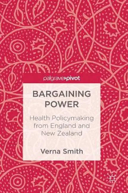 Bargaining Power: Health Policymaking from England and New Zealand by Verna Smith