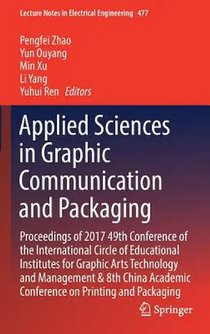 Applied Sciences in Graphic Communication and Packaging: Proceedings of 2017 49th Conference of the International Circle of Educational Institutes for by Pengfei Zhao