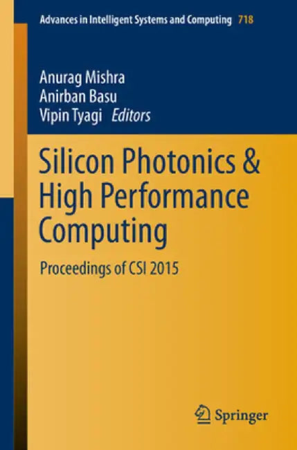 Silicon Photonics & High Performance Computing: Proceedings of Csi 2015 by Anurag Mishra