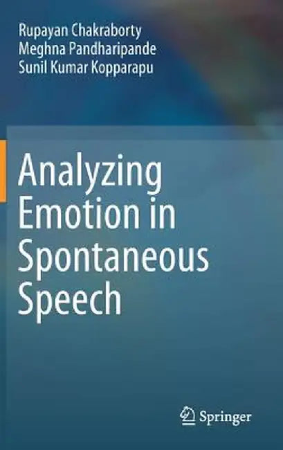 Analyzing Emotion in Spontaneous Speech by Rupayan Chakraborty