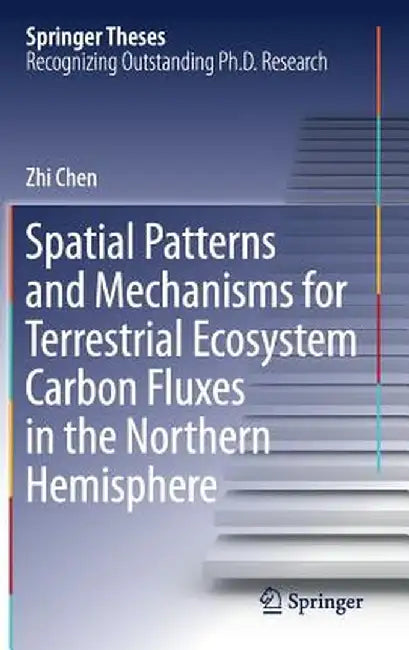 Spatial Patterns and Mechanisms for Terrestrial Ecosystem Carbon Fluxes in the Northern Hemisphere by Zhi Chen