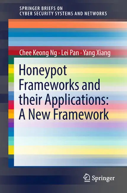 Honeypot Frameworks and Their Applications: A New Framework by Chee Keong Ng