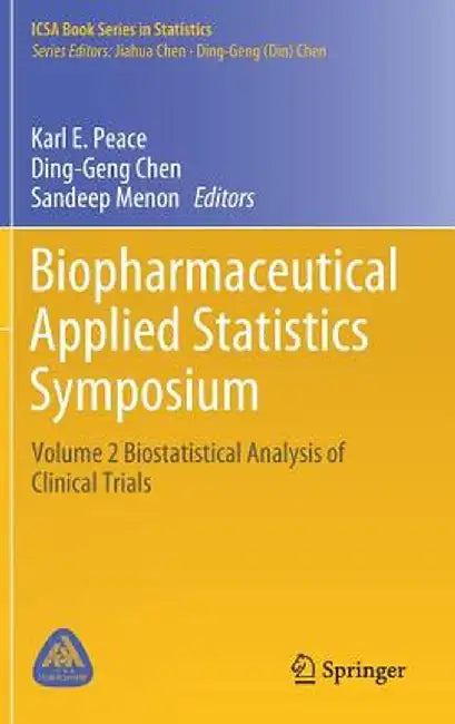 Biopharmaceutical Applied Statistics Symposium: Volume 2 Biostatistical Analysis of Clinical Trials by Karl E. Peace