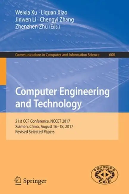 Computer Engineering and Technology: 21st Ccf Conference, Nccet 2017, Xiamen, China, August 16-18, 2017, Revised Selected Papers by Weixia Xu