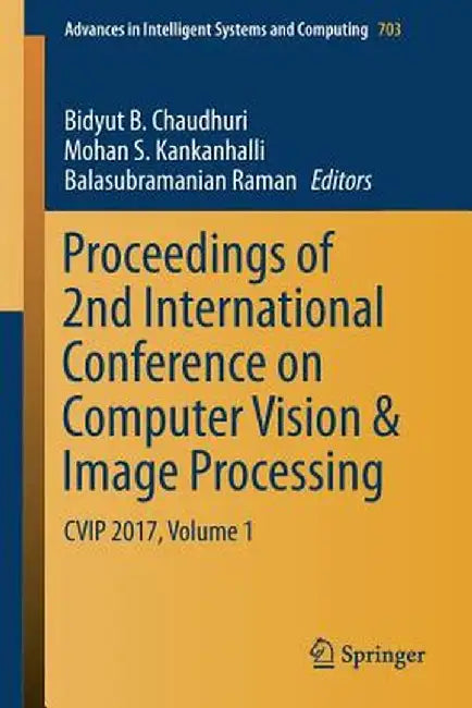 Proceedings of 2nd International Conference on Computer Vision & Image Processing: Cvip 2017, Volume 1 by Bidyut B. Chaudhuri