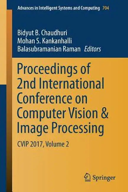 Proceedings of 2nd International Conference on Computer Vision & Image Processing: Cvip 2017, Volume 2 by Bidyut B. Chaudhuri