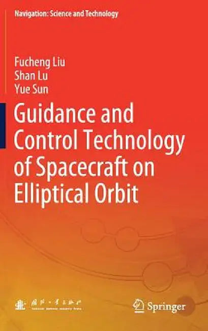 Guidance and Control Technology of Spacecraft on Elliptical Orbit by Fucheng Liu
