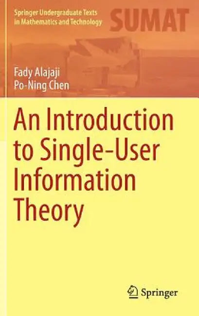 An Introduction to Single-User Information Theory by Alajaji