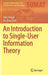 An Introduction to Single-User Information Theory by Alajaji