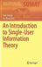 An Introduction to Single-User Information Theory by Alajaji
