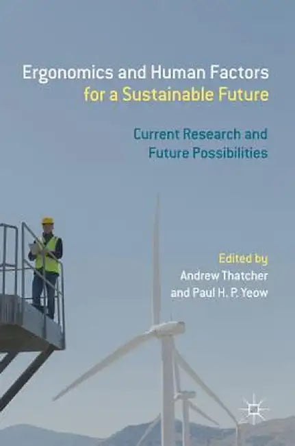 Ergonomics and Human Factors for a Sustainable Future: Current Research and Future Possibilities by Andrew Thatcher