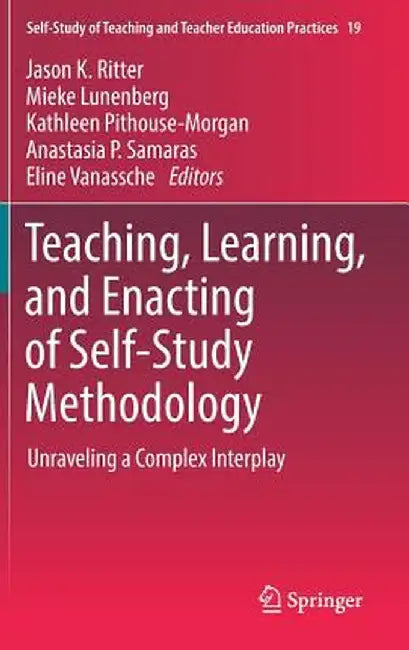 Teaching, Learning, and Enacting of Self-Study Methodology: Unraveling a Complex Interplay by Jason K. Ritter